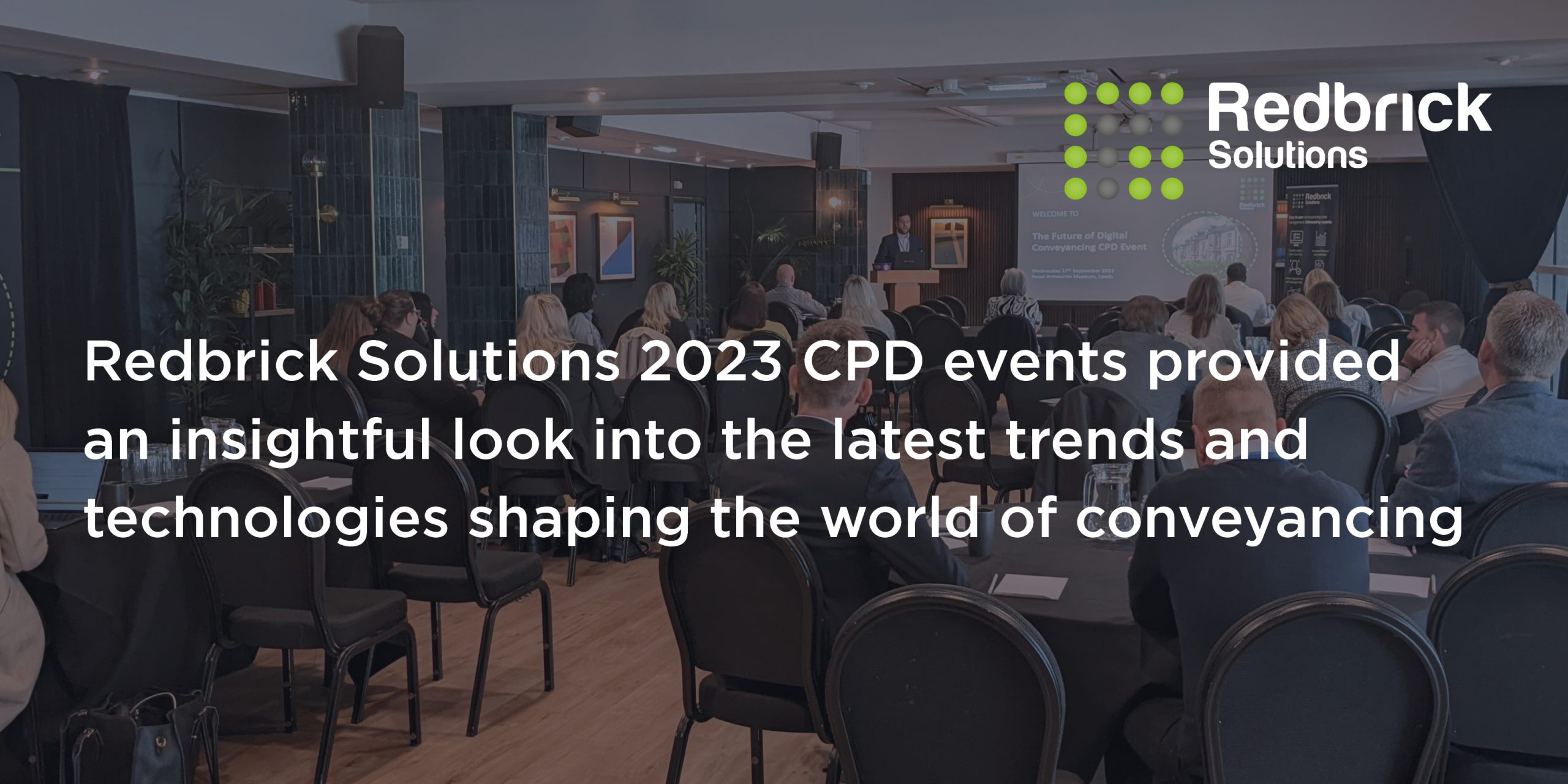 Redbrick Solutions 2023 CPD events provided an insightful look into the latest trends and technologies shaping the world of conveyancing’