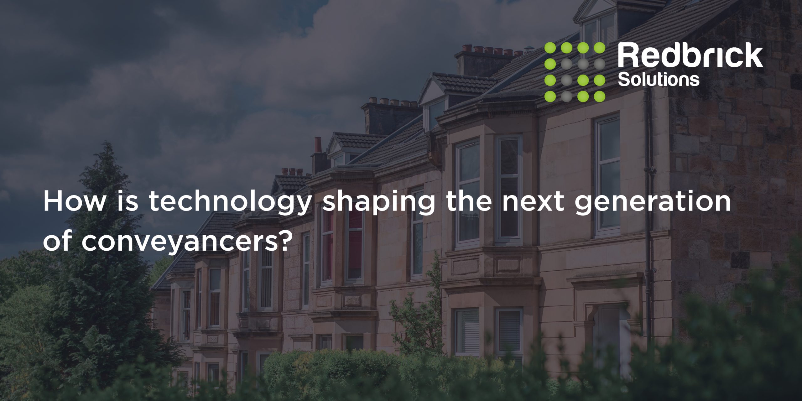 How is technology shaping the next generation of conveyancers?