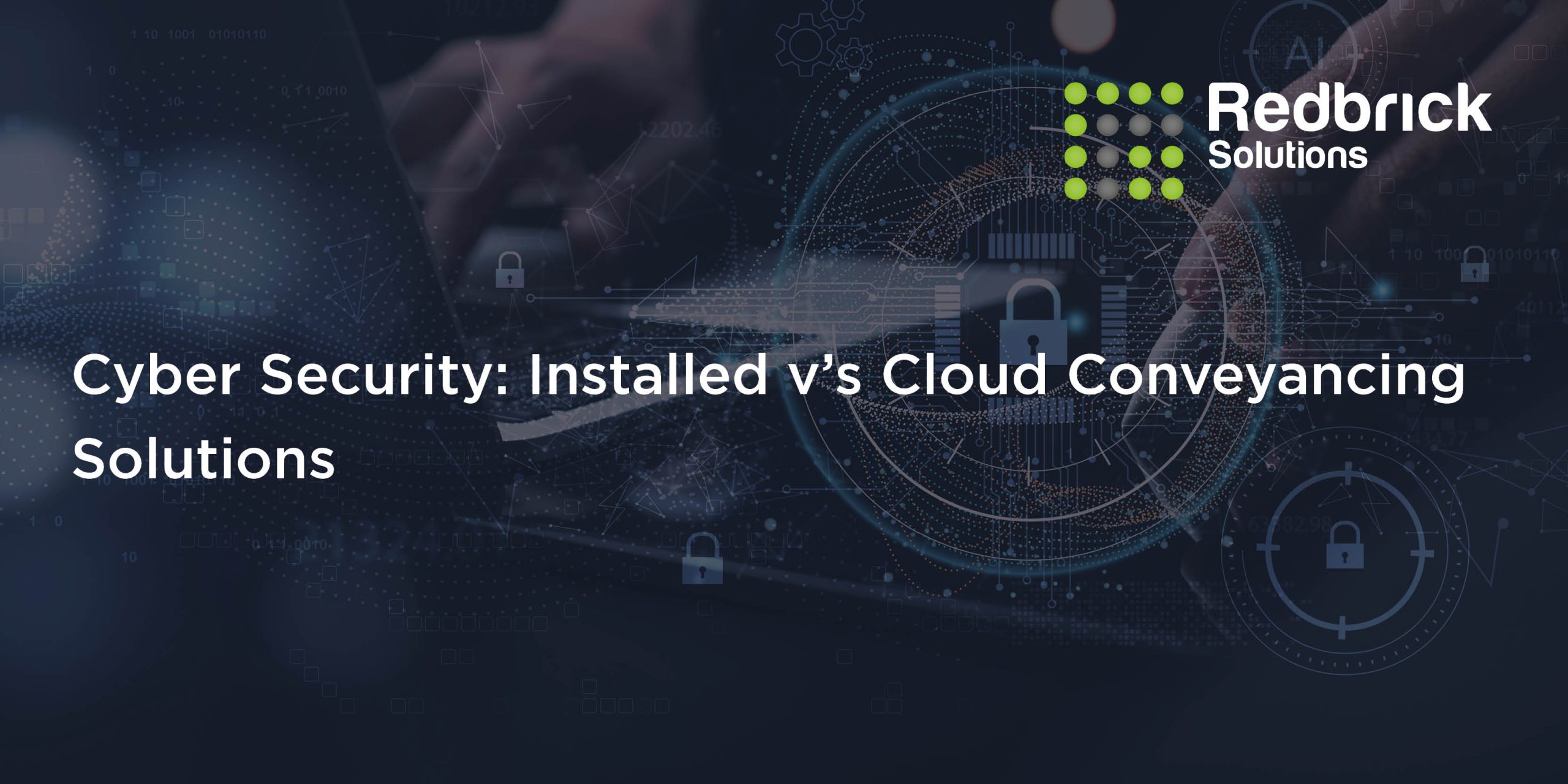 Cyber Security: Installed v’s Cloud Conveyancing Solutions