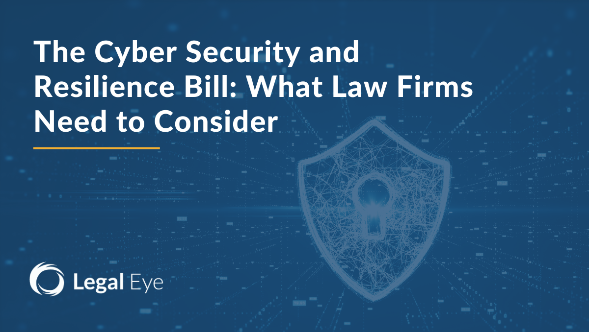 The Cyber Security and Resilience Bill: What Law Firms Need to Consider